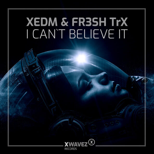 Альбом I Can't Believe It исполнителя XEDM, FR3SH TrX