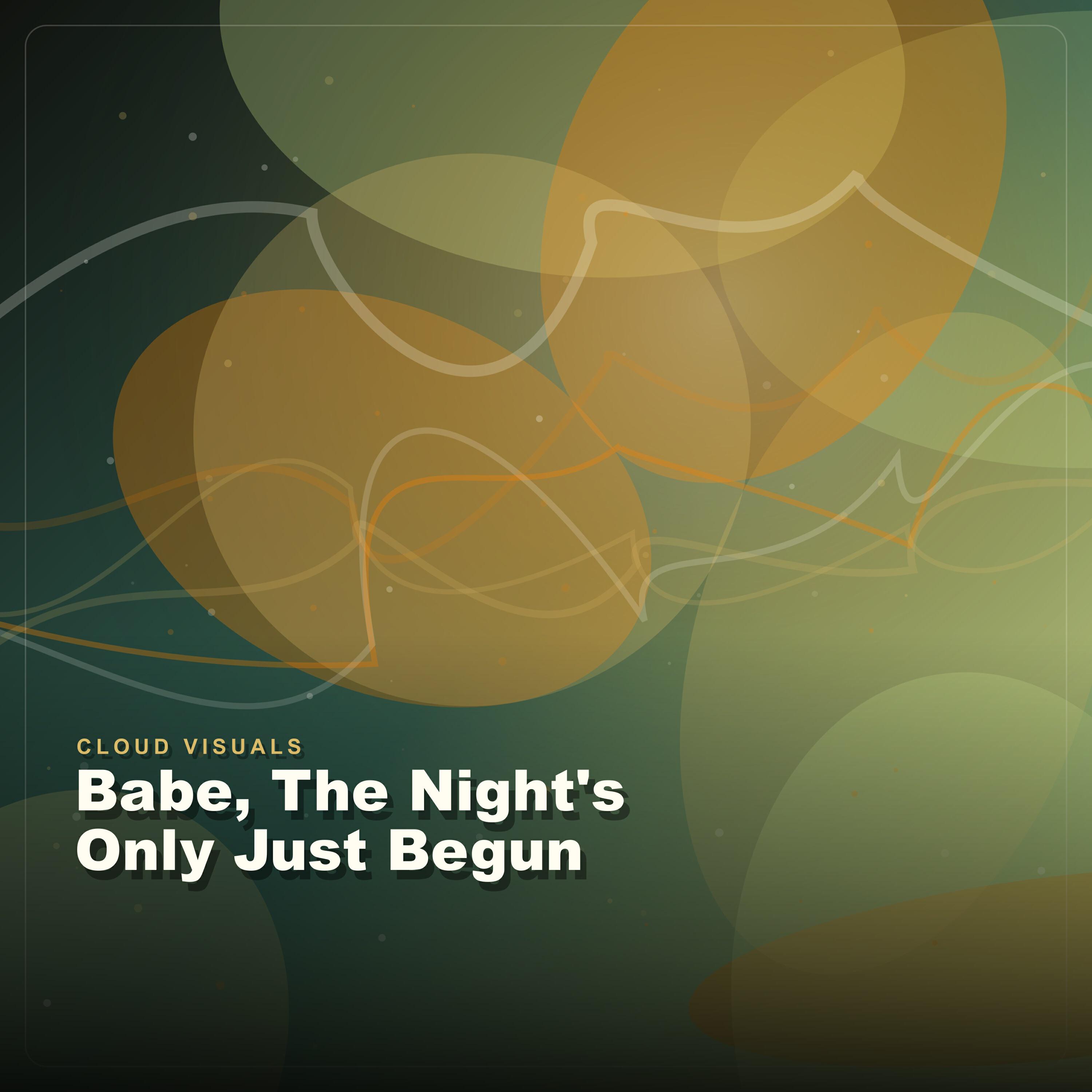 Альбом Babe, The Night's Only Just Begun исполнителя Cloud Visuals