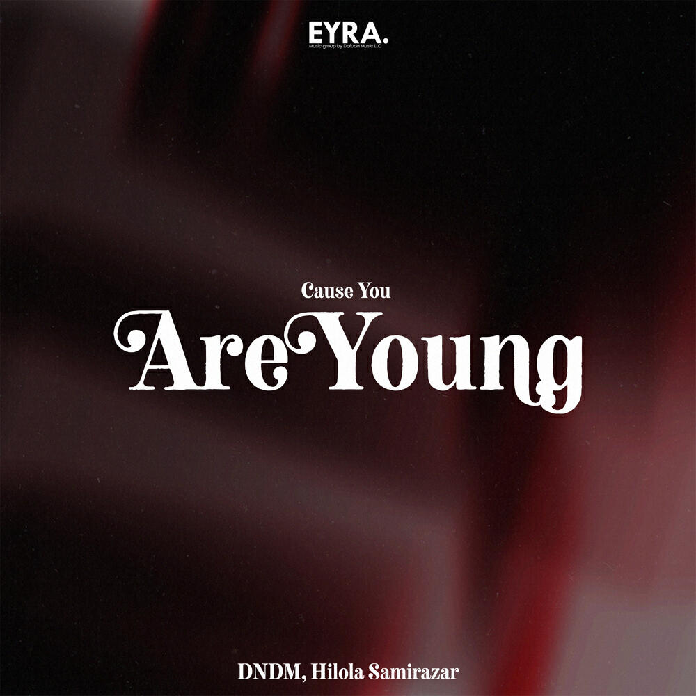 Альбом Cause You Are Young исполнителя DNDM, Hilola Samirazar