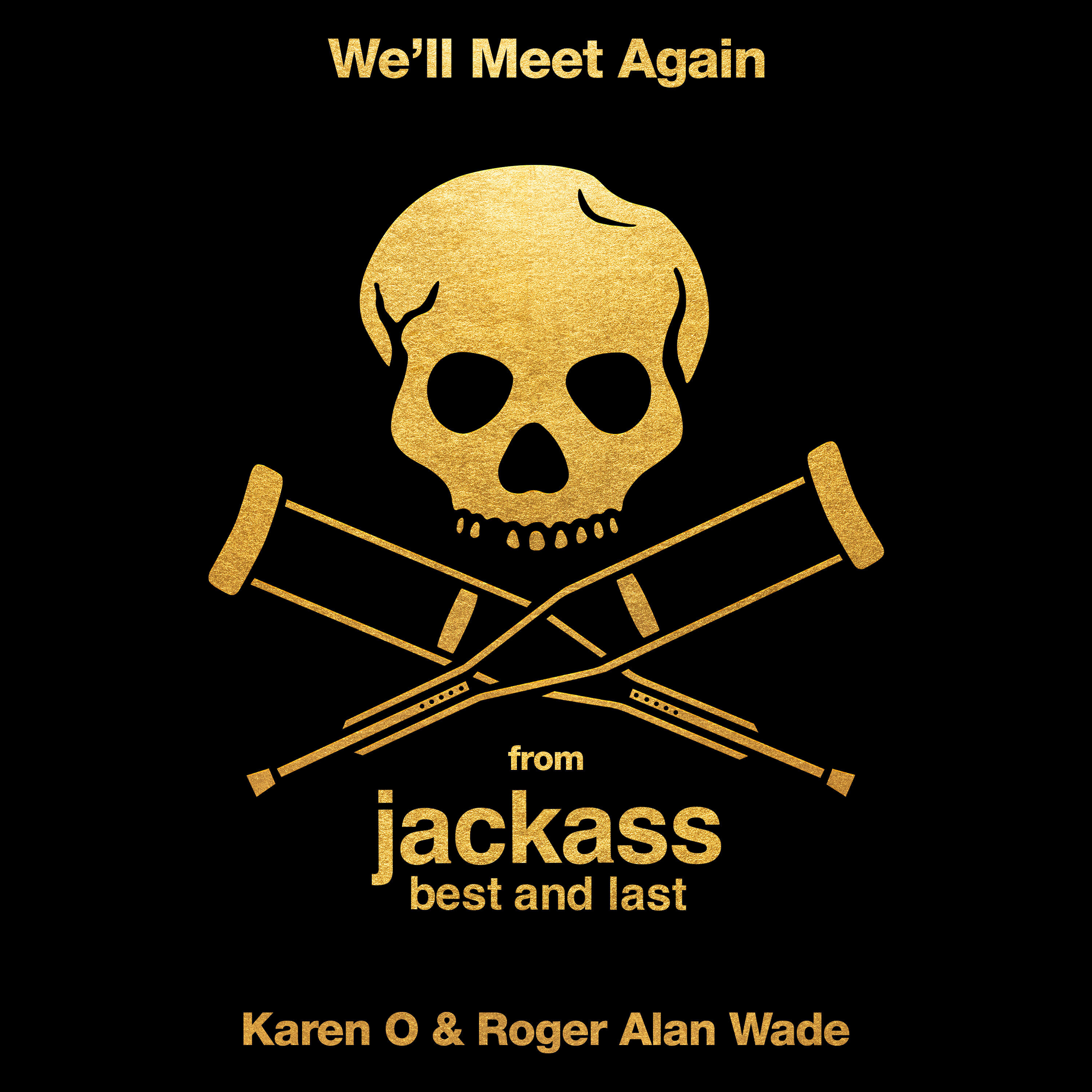 We’ll Meet Again (from jackass: best and last)