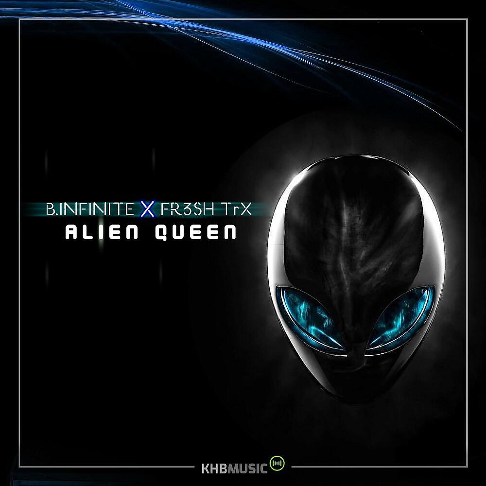Альбом Alien Queen исполнителя FR3SH TrX, B.Infinite