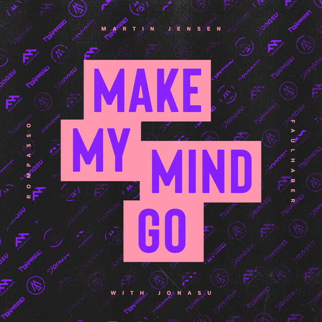 Альбом Make My Mind Go исполнителя Rompasso, Martin Jensen, Faulhaber