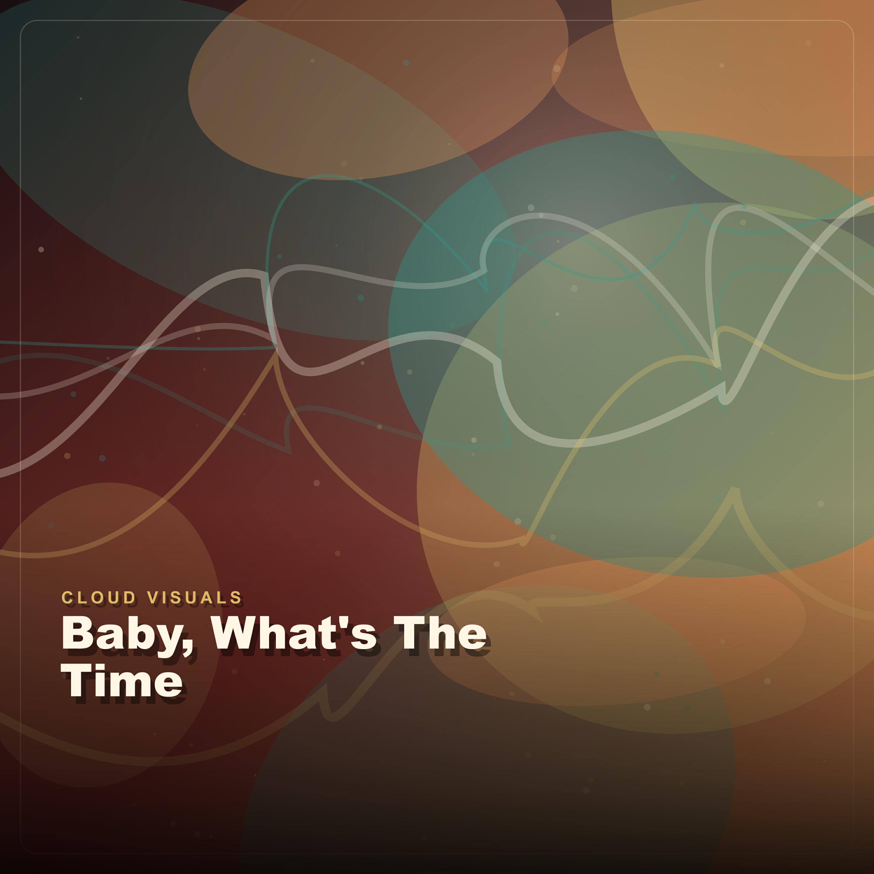 Cloud Visuals - Baby, What's The Time