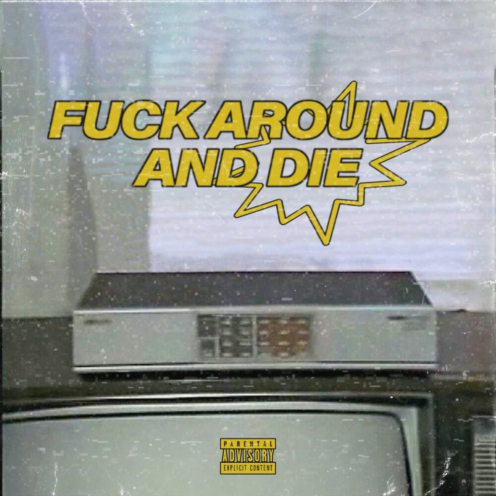 Fuck Around and Die