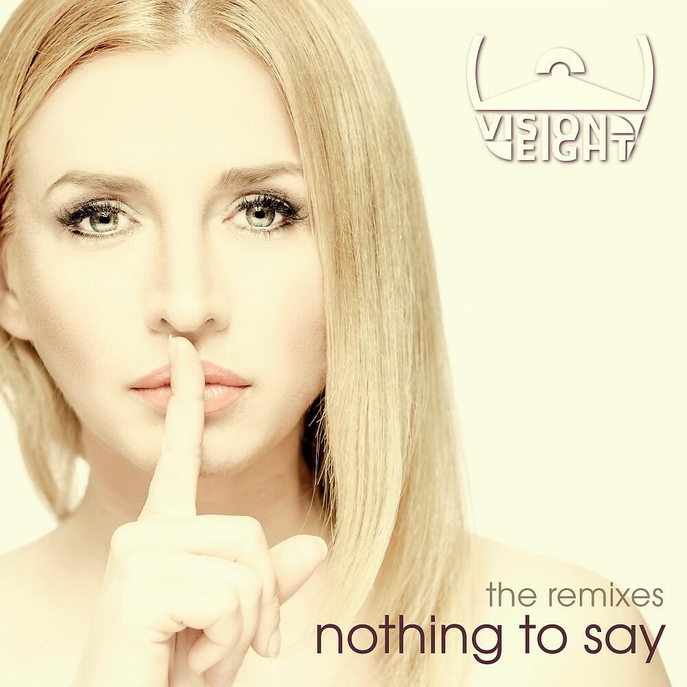 Альбом Nothing to Say (The Remixes) исполнителя Visioneight