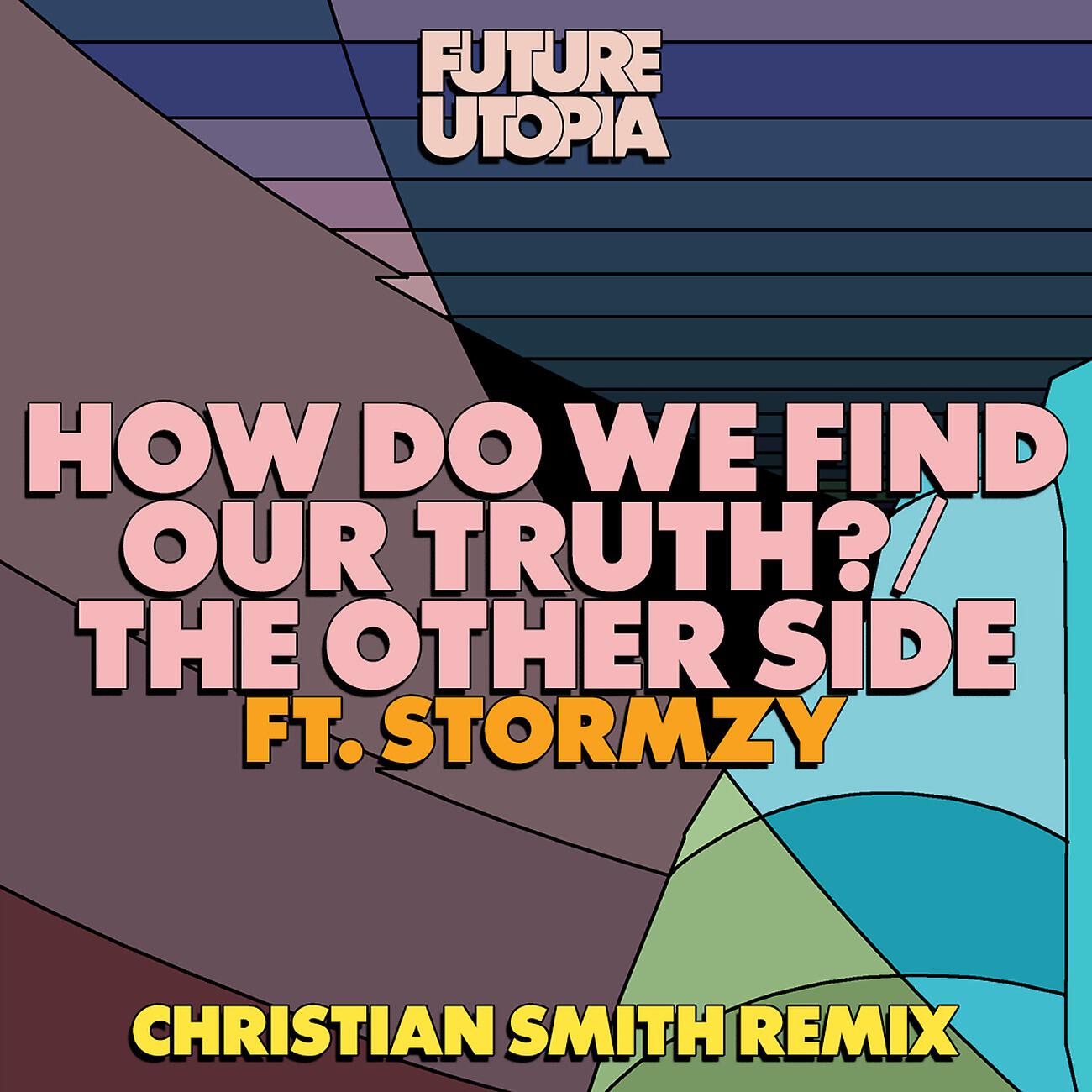 Future Utopia, Stormzy, Christian Smith - How Do We Find Our Truth? (Christian Smith Remix)