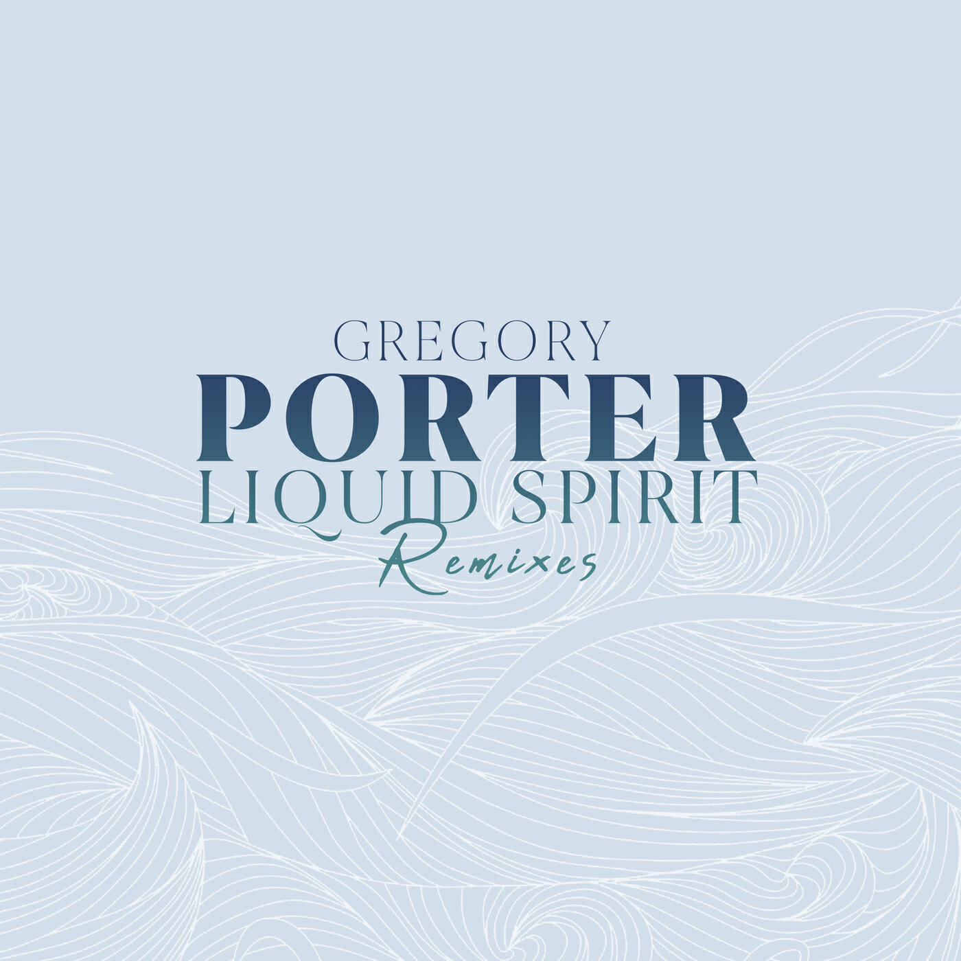 Альбом Liquid Spirit - Remixes исполнителя Gregory Porter, Claptone, 20SYL, Knuckle G, Gilles Peterson, Alex Patchwork, Jonas Blue