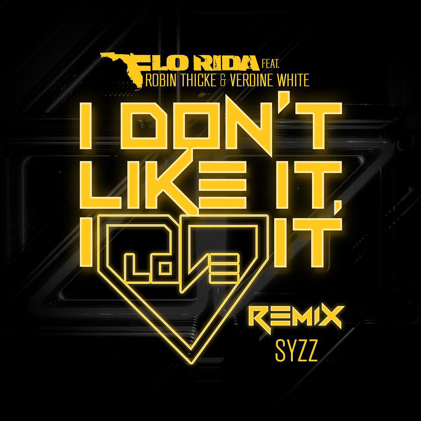 Flo Rida, Robin Thicke, Verdine White - I Don't Like It, I Love It (feat. Robin Thicke & Verdine White) [Syzz Remix]