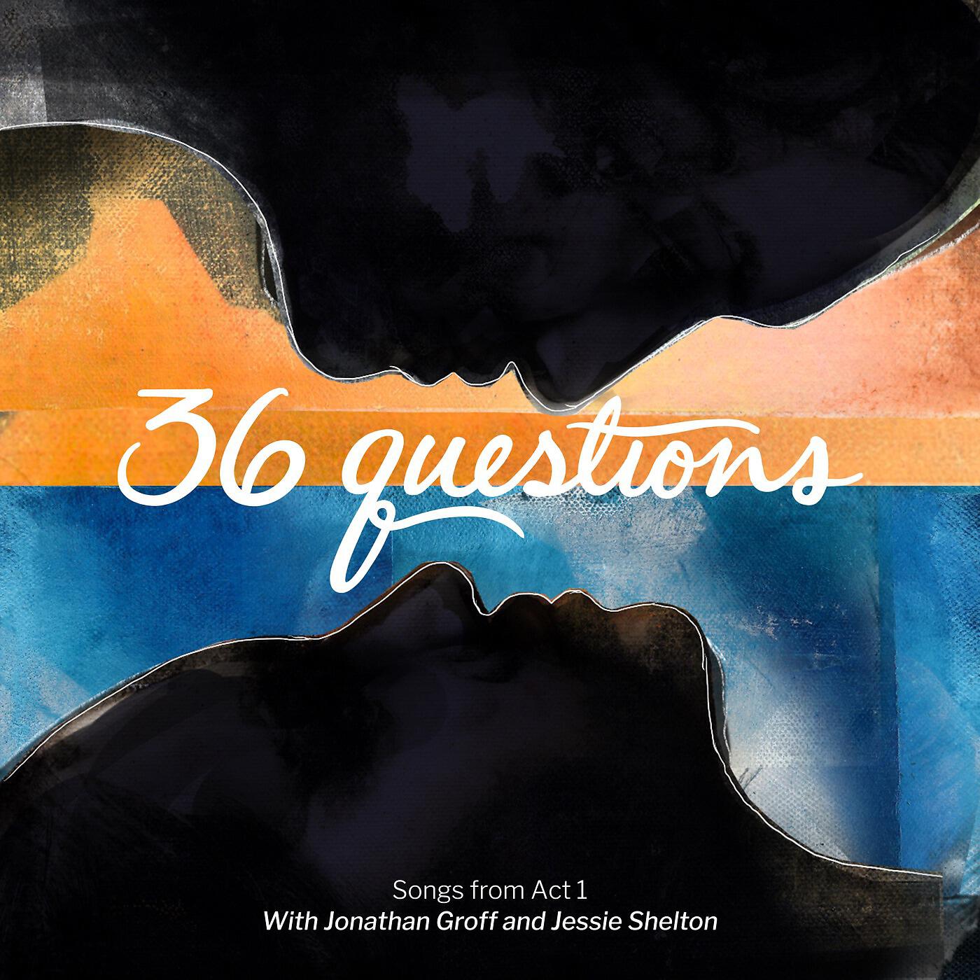 36 Questions, Jessie Shelton, Jonathan Groff - One Thing