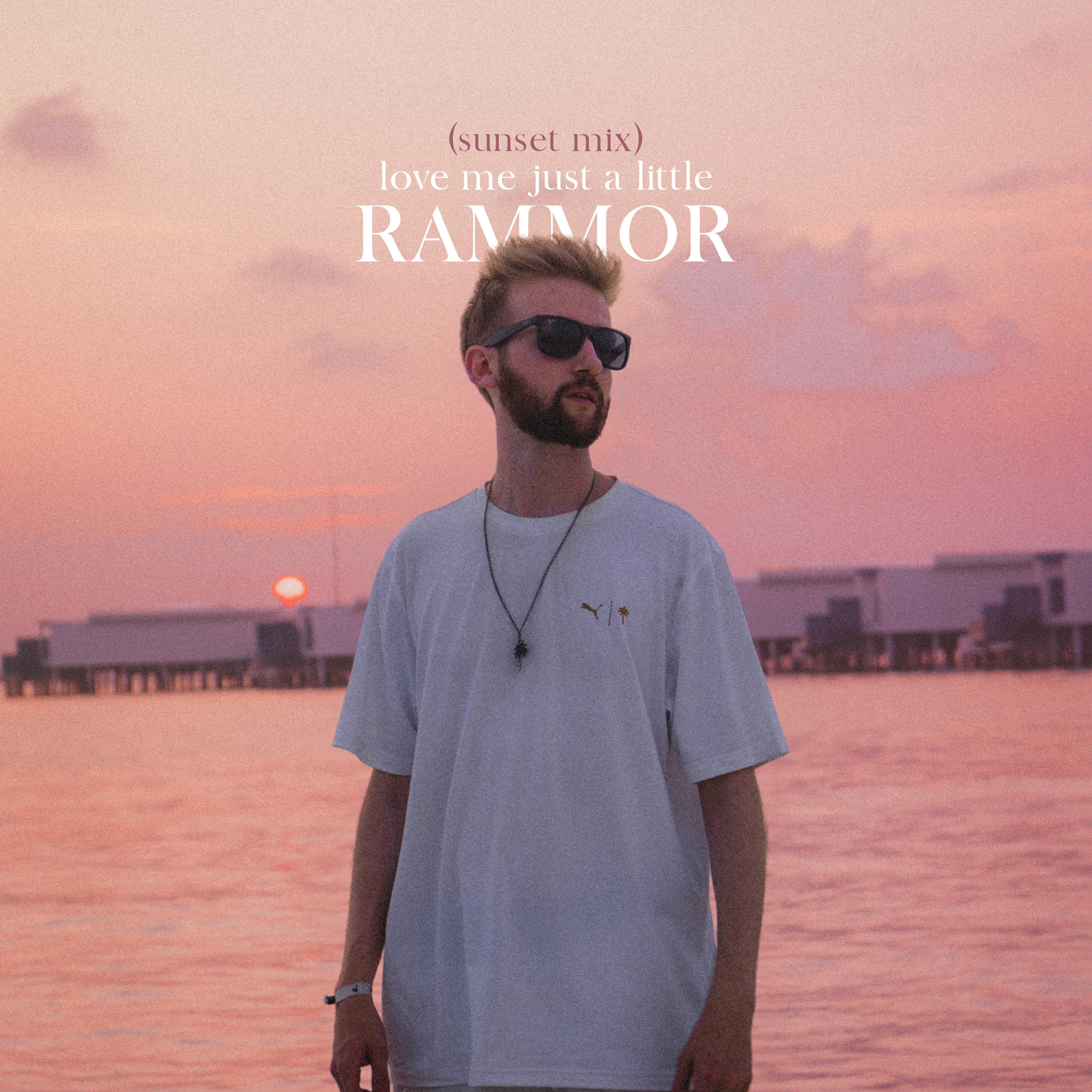 Rammor - love me just a little (sunset mix)