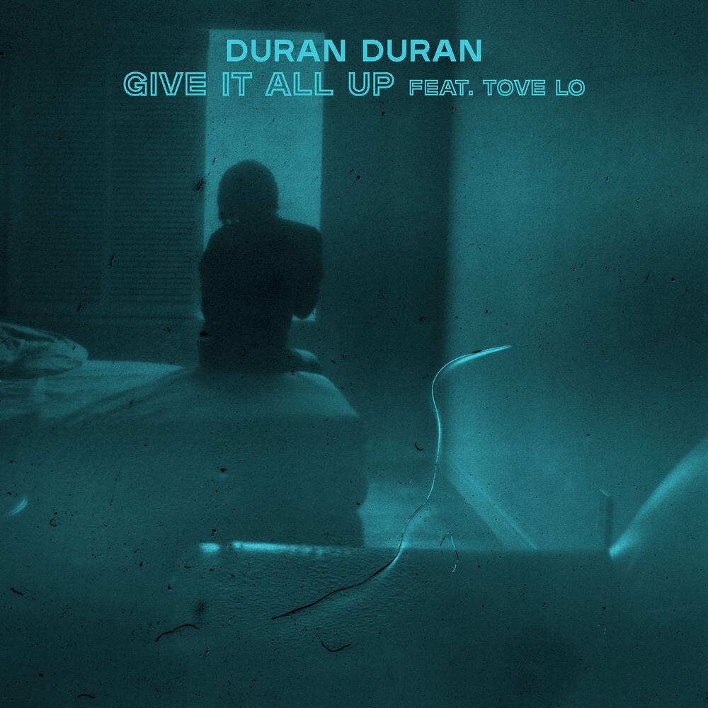 Duran Duran, Tove Lo - GIVE IT ALL UP - feat. Tove Lo