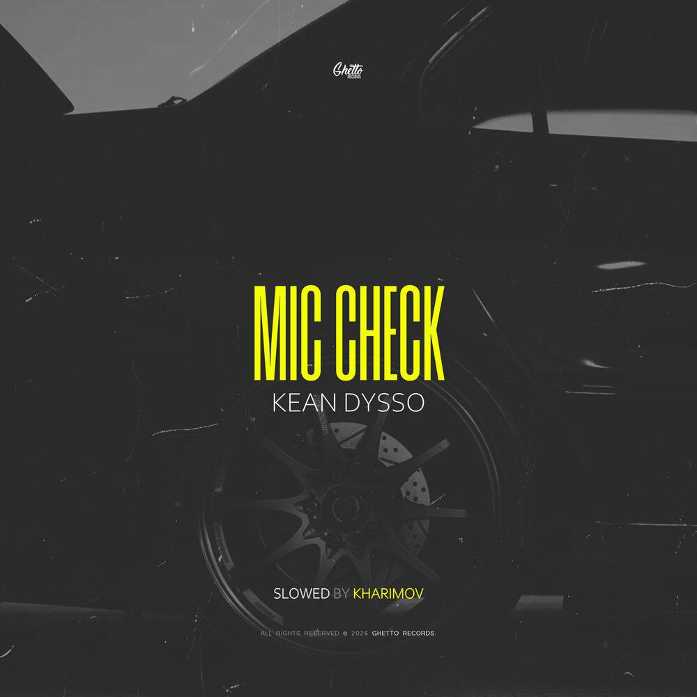 Альбом Mic Check (Slowed by Kharimov) исполнителя KEAN DYSSO, Kharimov