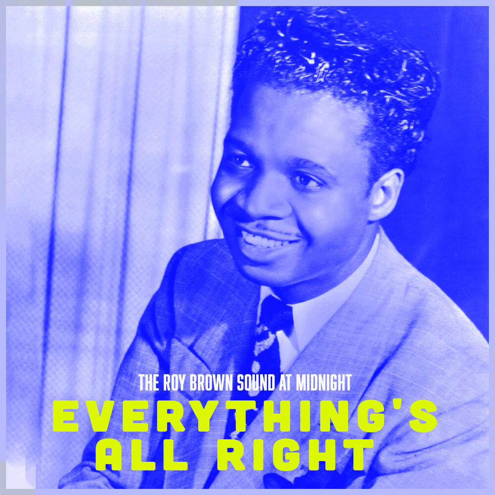 Everything's All Right - The Roy Brown Sound at Midnight