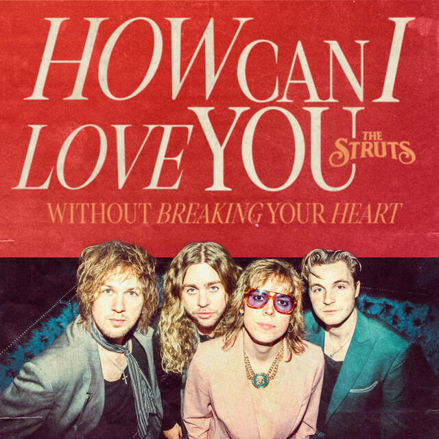 Альбом How Can I Love You (Without Breaking Your Heart) исполнителя The Struts