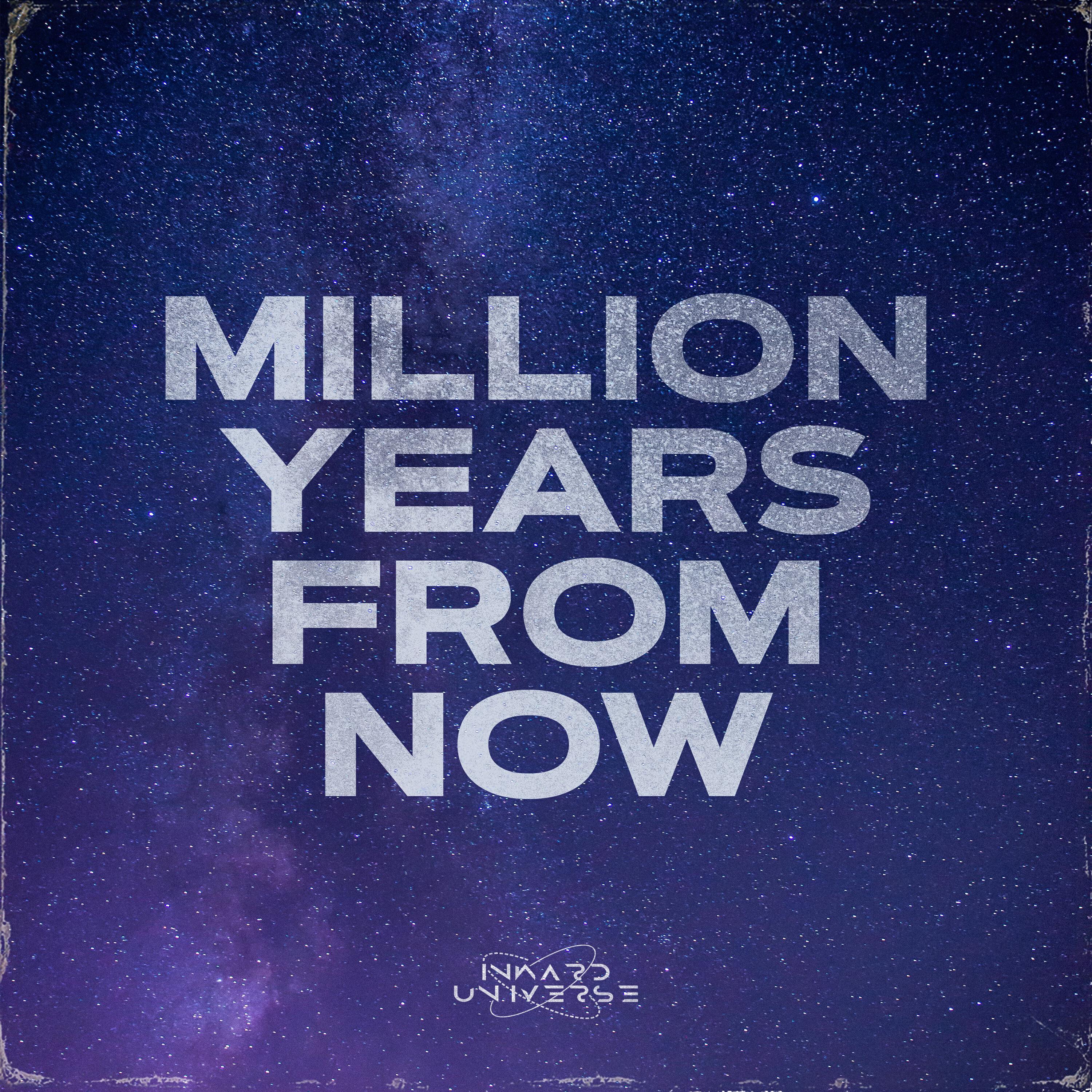 Альбом Million Years From Now исполнителя Inward Universe