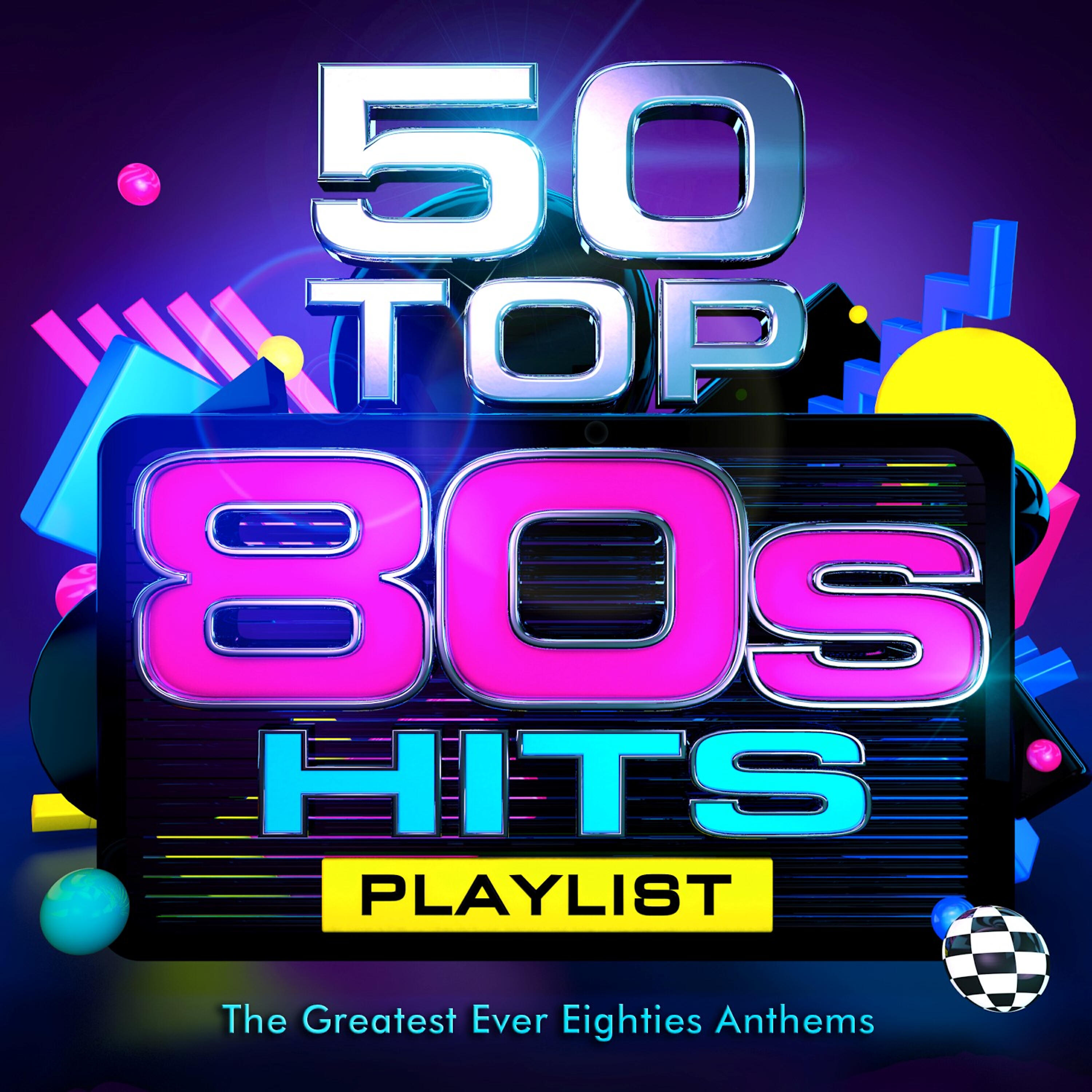 50 Top 80's Hits - The Greatest Ever Eighties Party Anthems