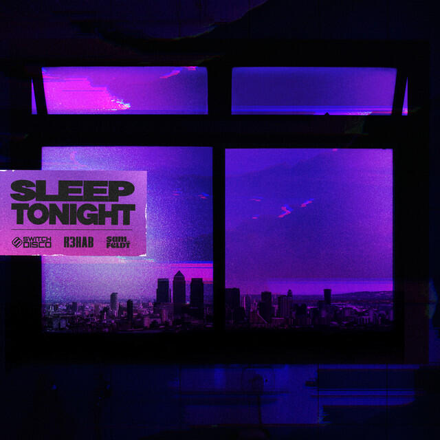 SLEEP TONIGHT (THIS IS THE LIFE) [with R3HAB and Sam Feldt]