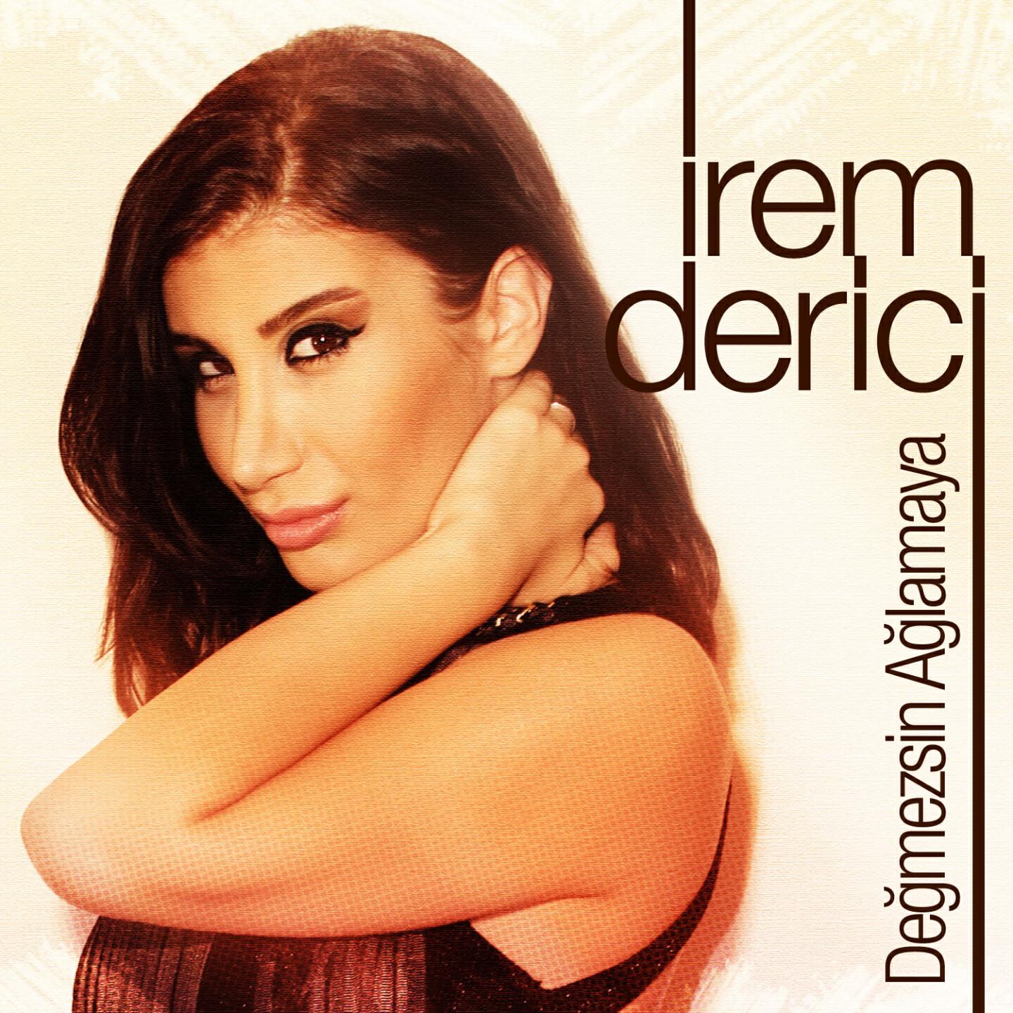 Альбом Değmezsin Ağlamaya исполнителя İrem Derici