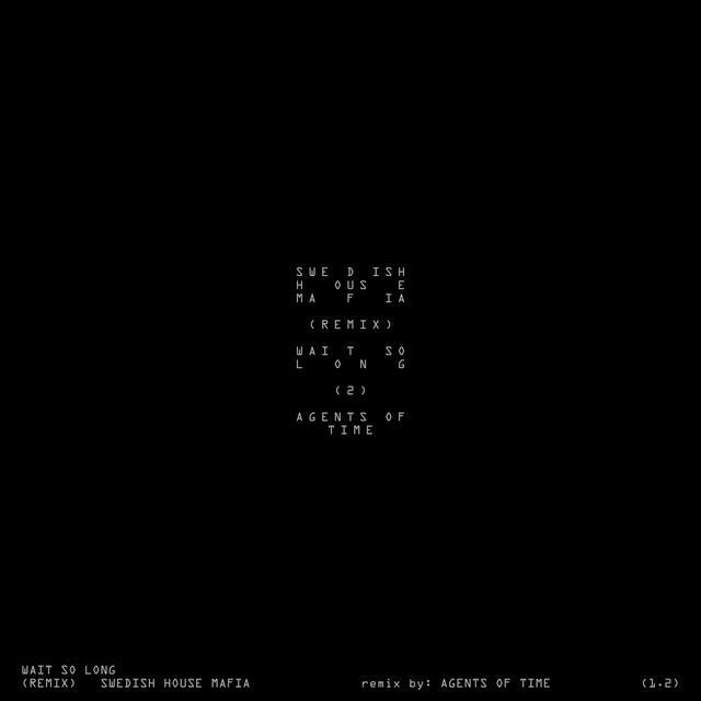 Альбом Wait So Long (Agents Of Time Remix) исполнителя Swedish House Mafia, Agents Of Time