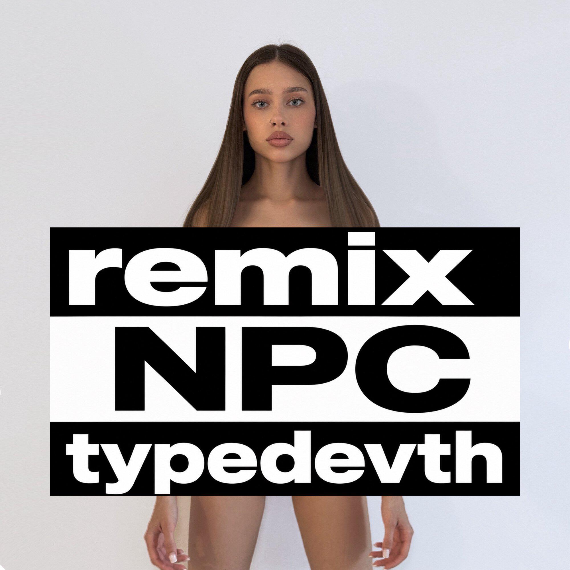 Npc (TYPEDEVTH Remix)