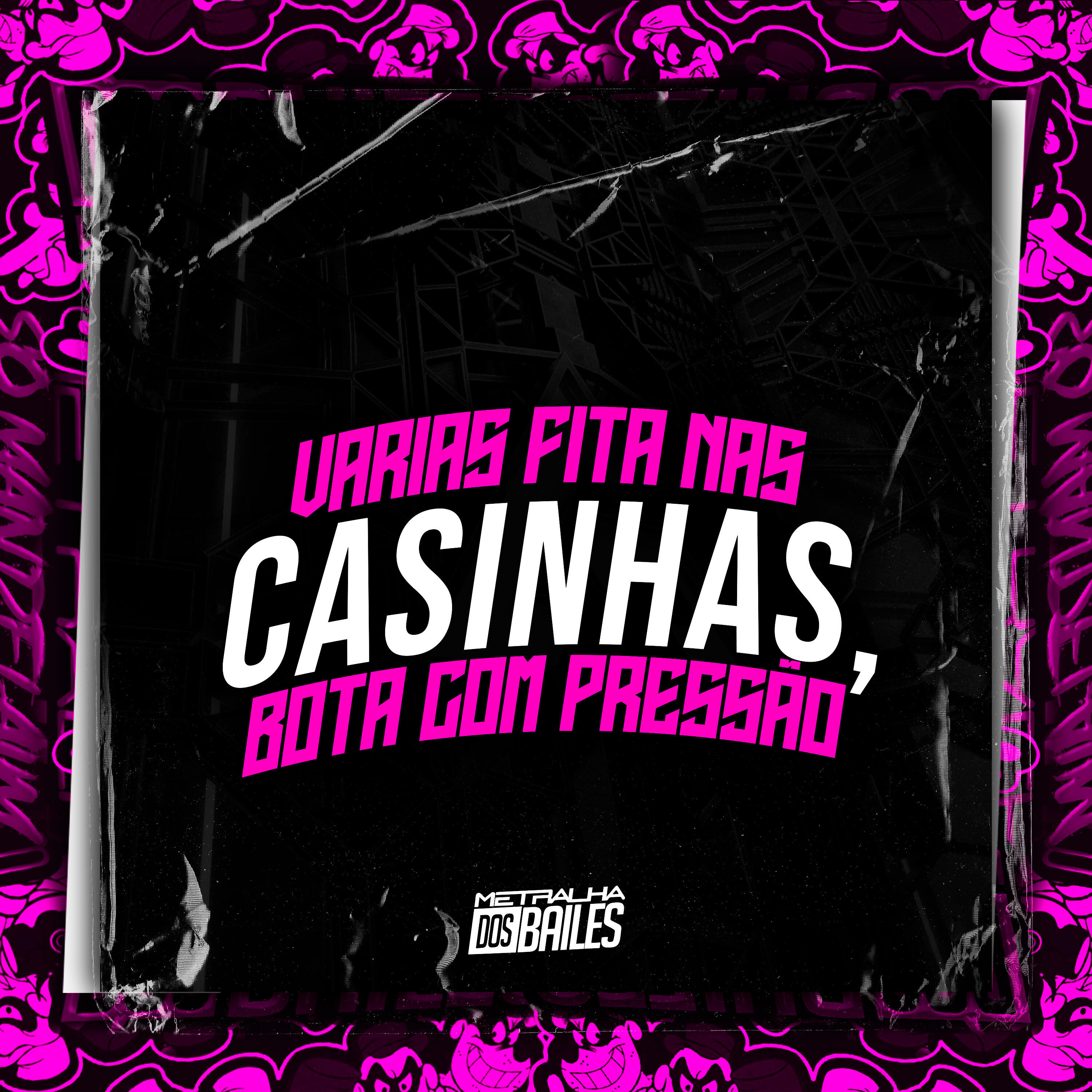 Varias Fita nas Casinhas, Bota Com Pressão