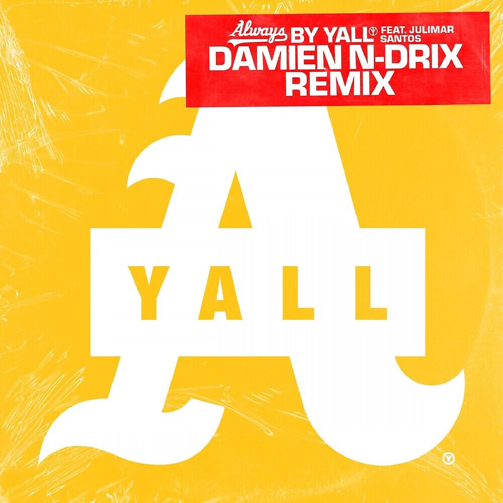 Yall, Julimar Santos - Always (Damien N-Drix Remix)