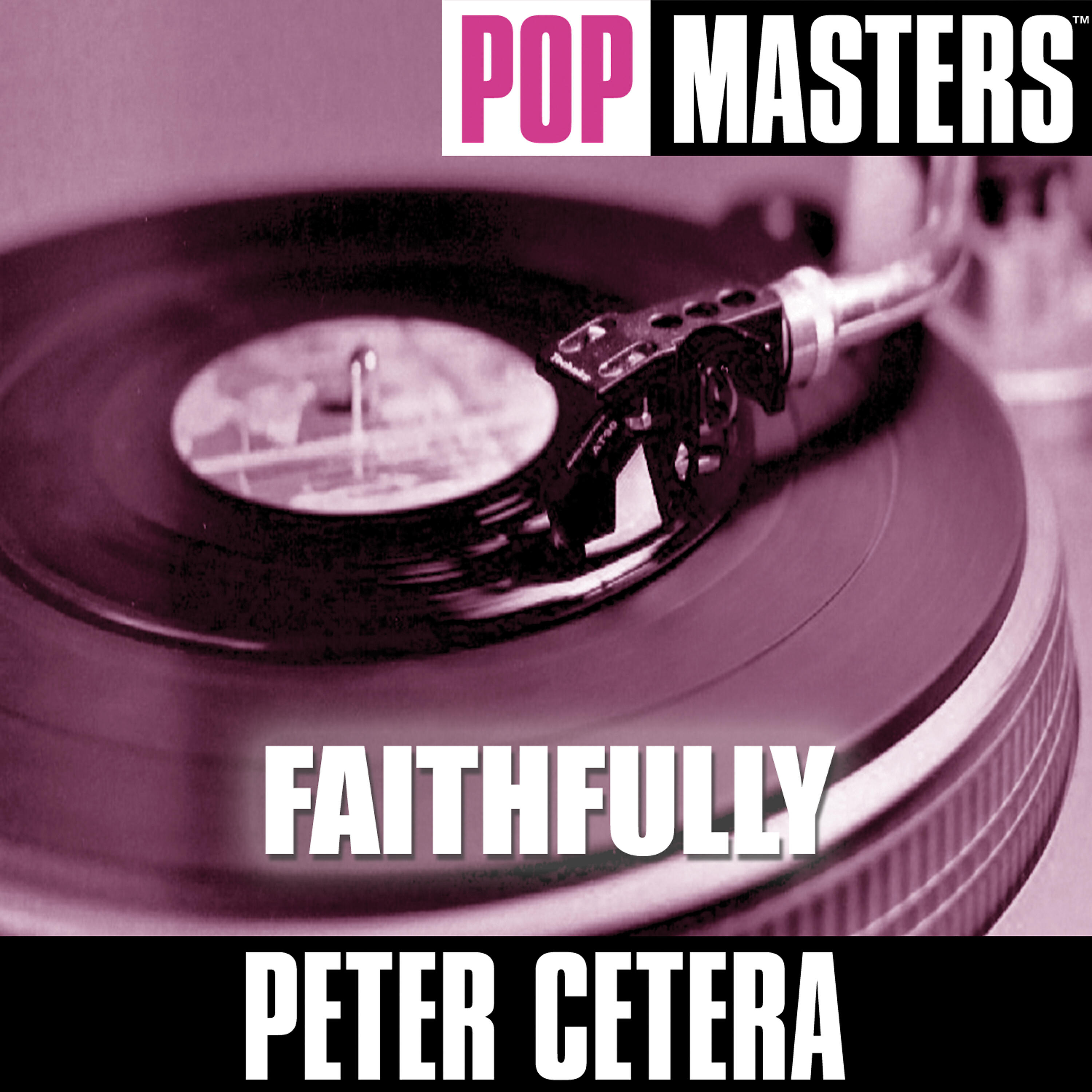 Альбом Pop Masters: Faithfully исполнителя Peter Cetera