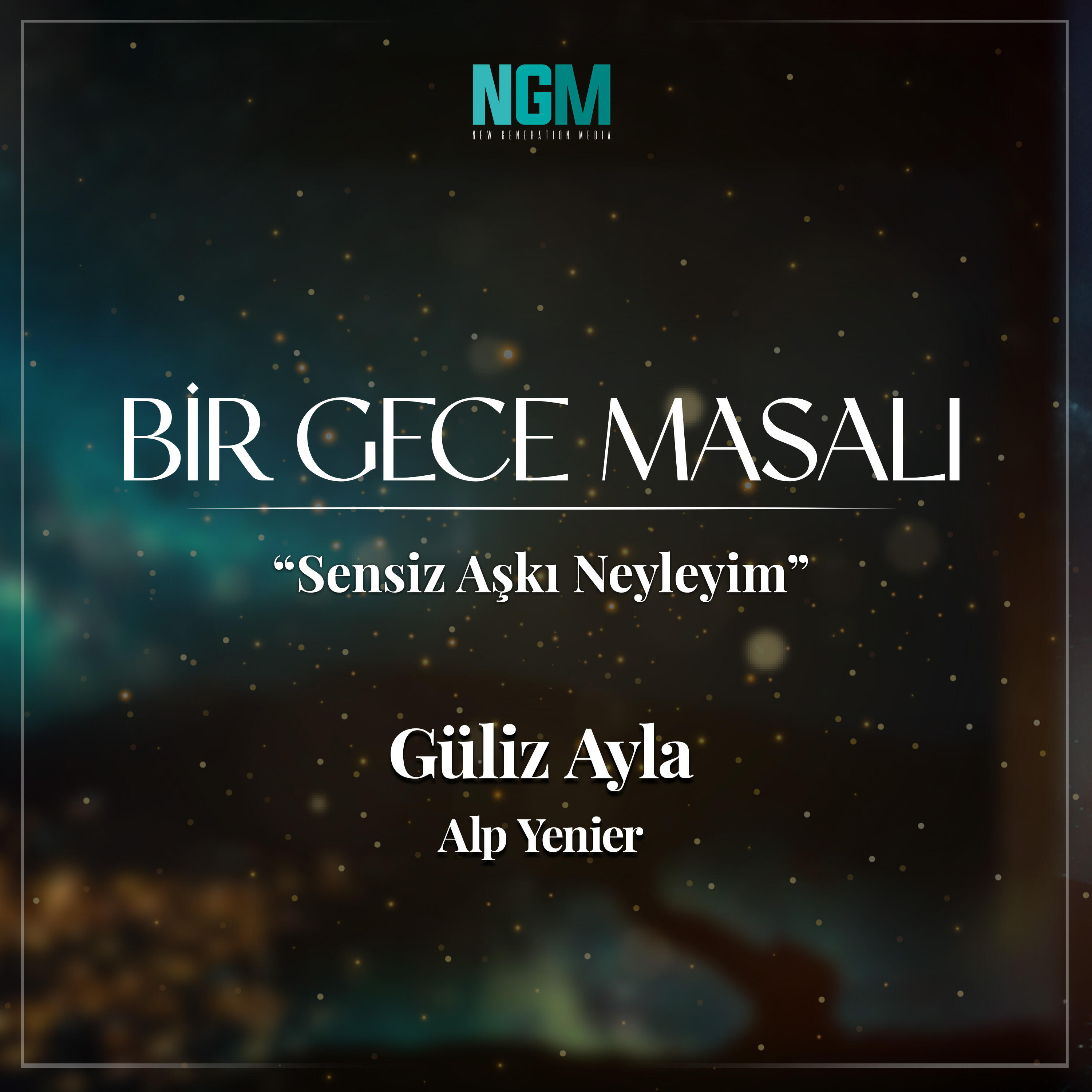 Альбом Sensiz Aşkı Neyleyim (Bir Gece Masalı) исполнителя Güliz Ayla, Alp Yenier