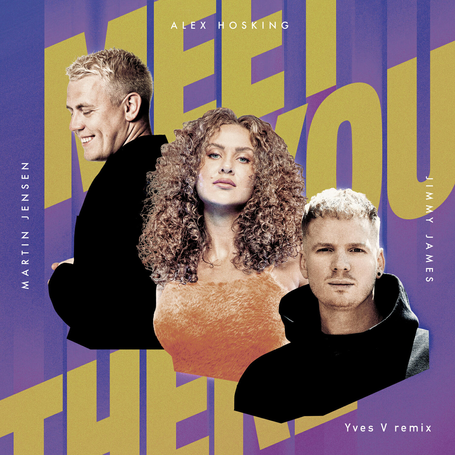 Альбом Meet You There (Yves V Remix) исполнителя Alex Hosking, Martin Jensen, Yves V, Jimmy James