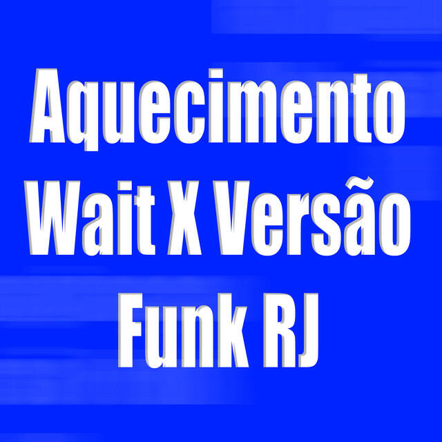 Aquecimento Wait X Versão Funk RJ (feat. M83)