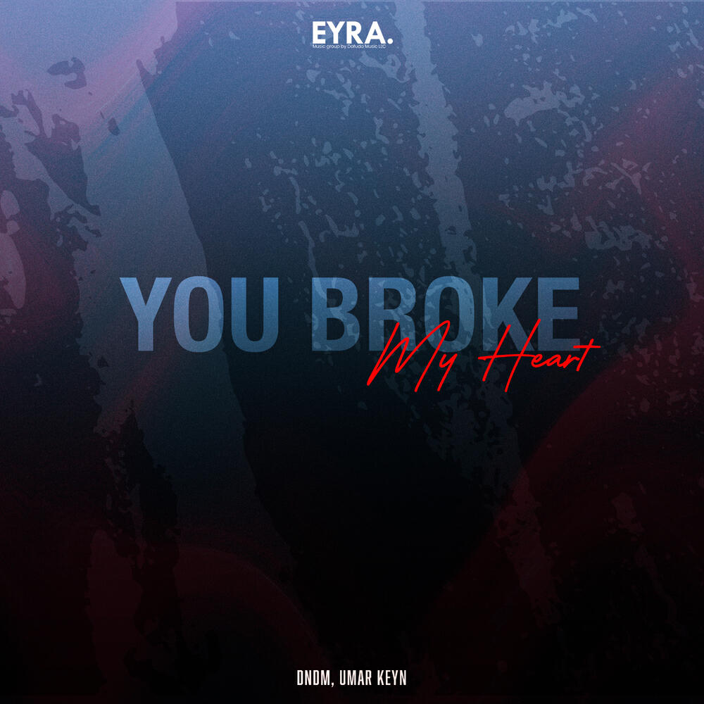 Альбом You Broke My Heart исполнителя DNDM, Umar Keyn
