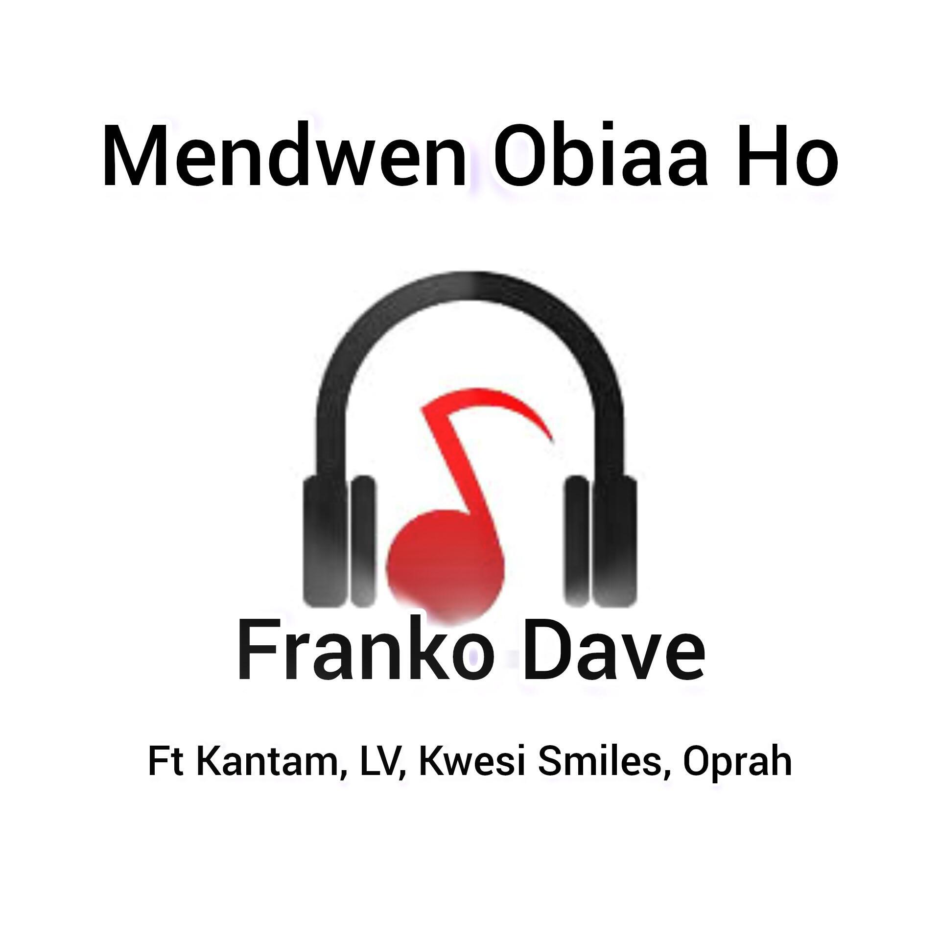 Альбом Mendwen Obiaa Ho (feat. LV,Oprah,Kantam & Kwesi Smiles) исполнителя Franko Dave, LV, Oprah, Kantam, Kwesi Smiles