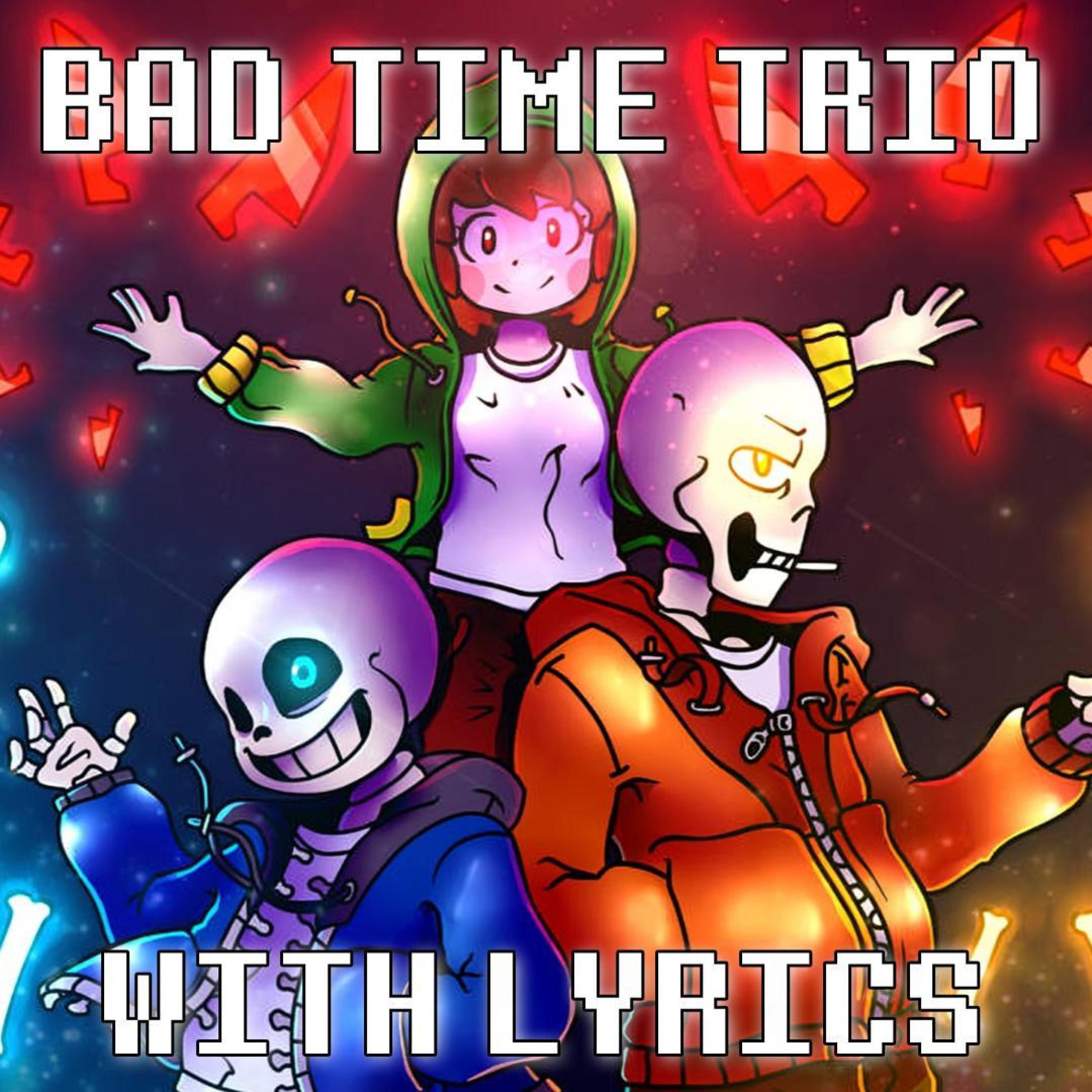 Undertale: Bad Time Trio With Lyrics