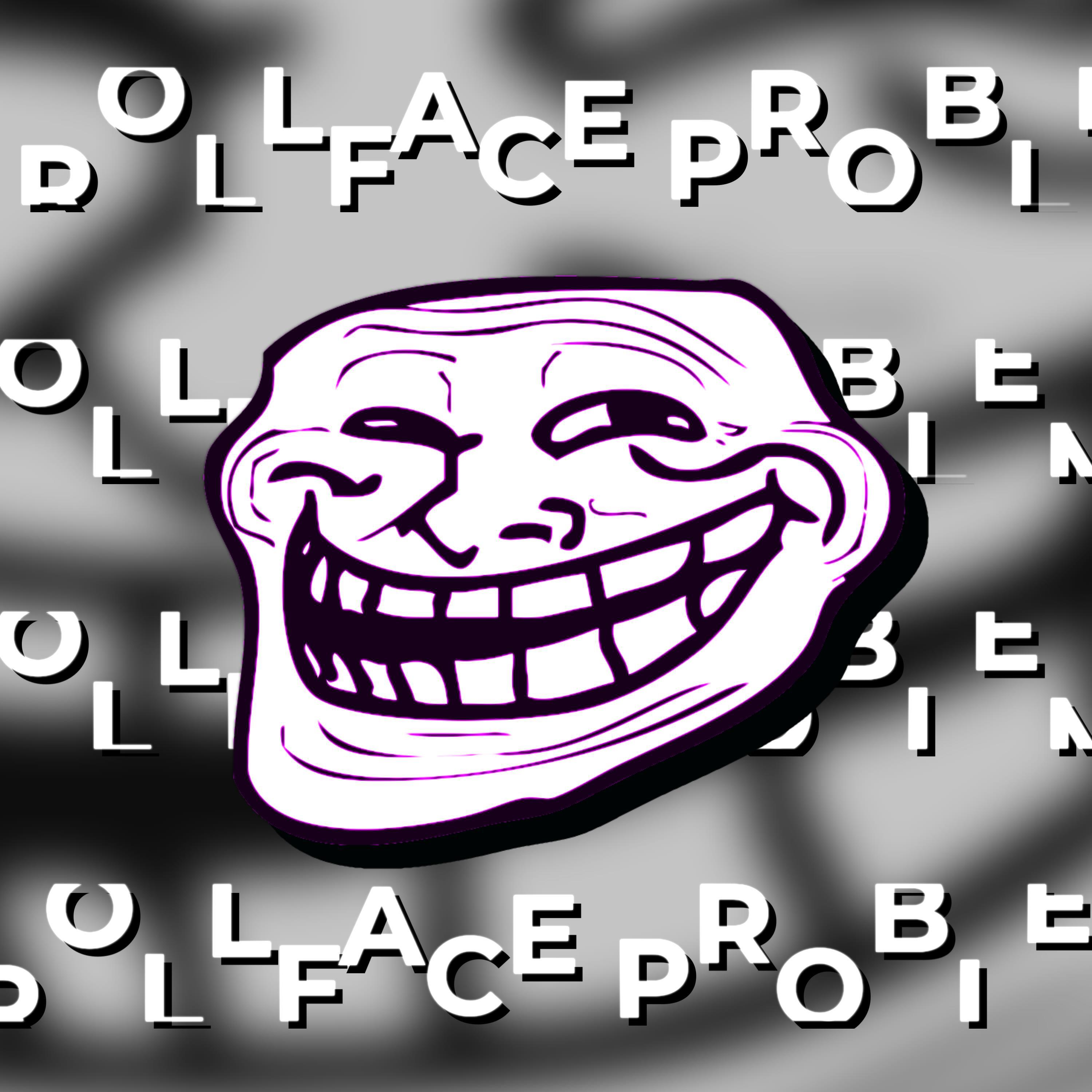 TROLLFACE PROBLEM