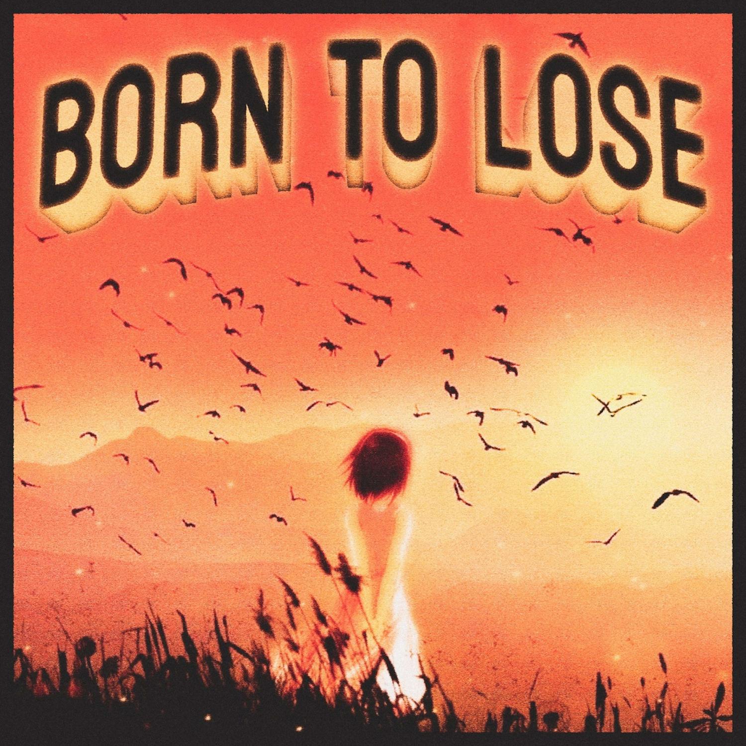 BORN TO LOSE