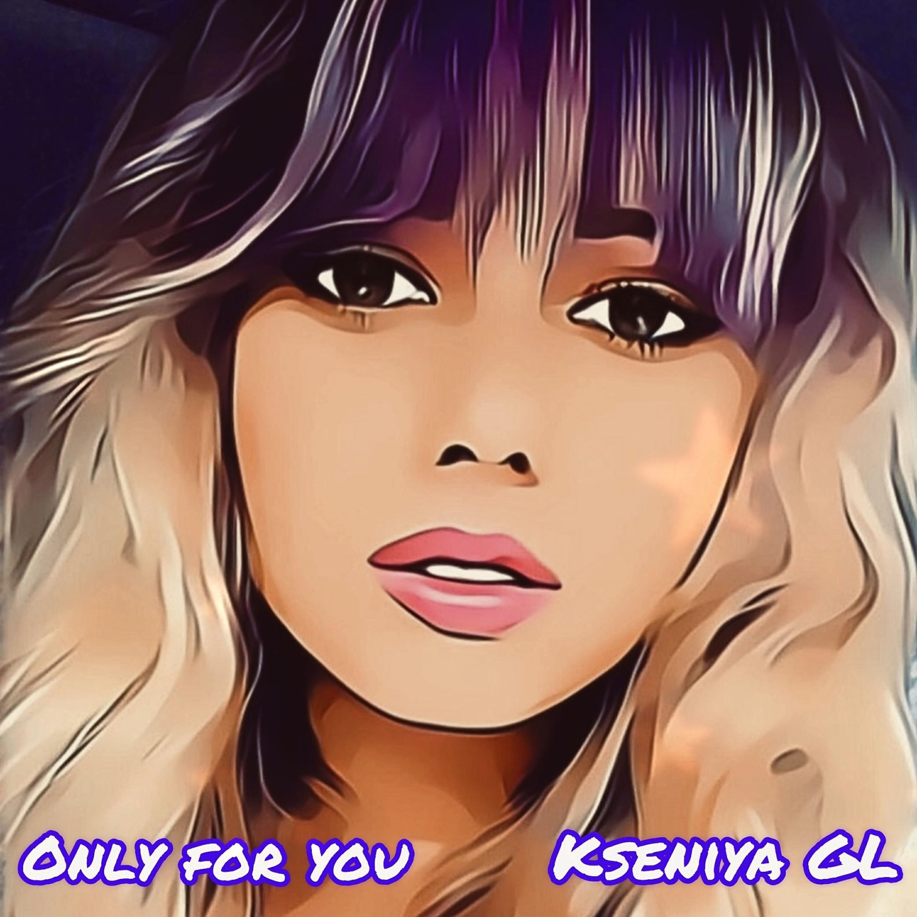 Альбом Only for you исполнителя Kseniya GL