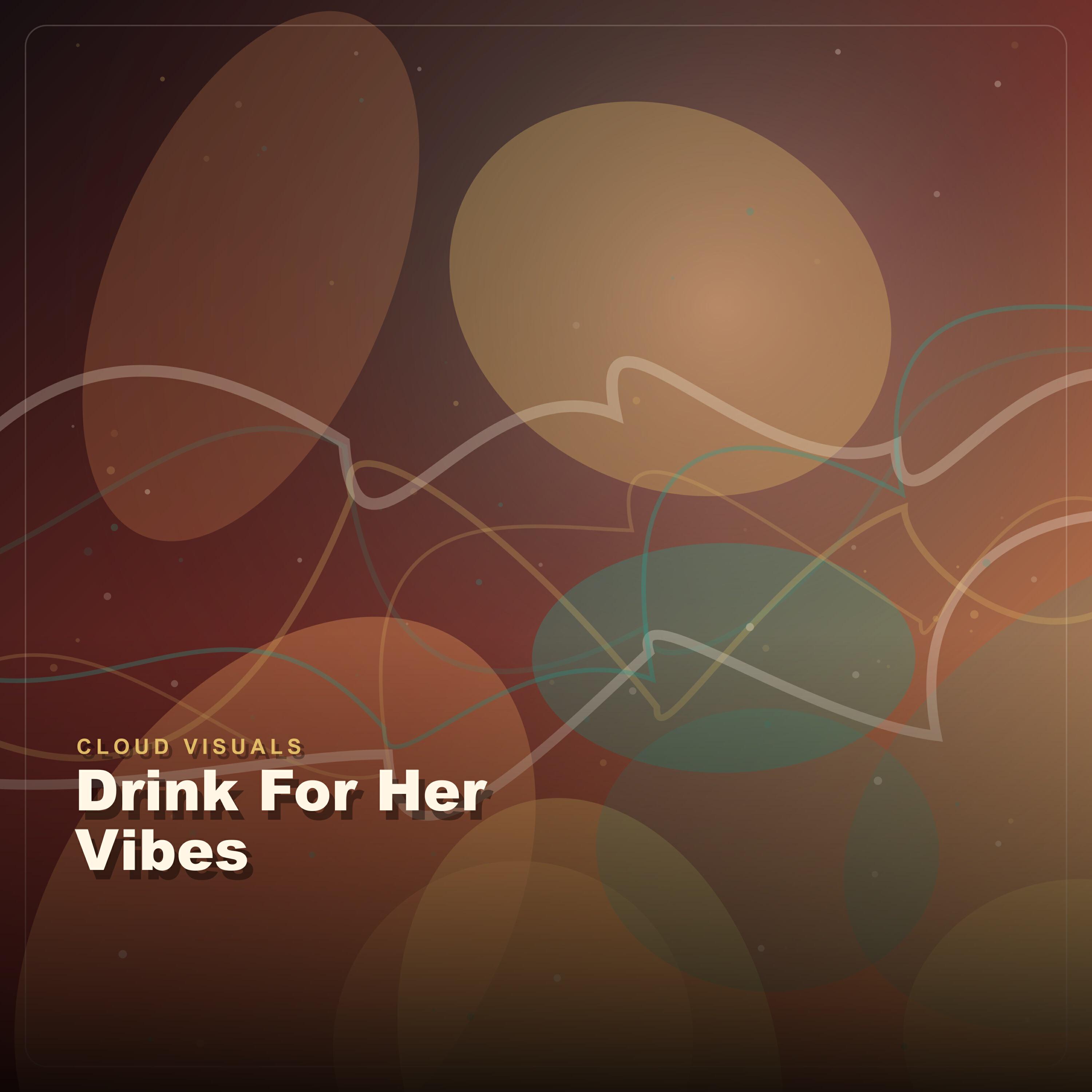 Альбом Drink For Her Vibes исполнителя Cloud Visuals