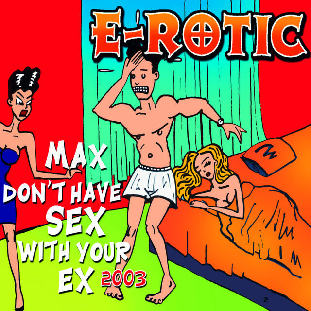 E-Rotic, Sebastian Kaizik, Sebastian Golasik - Max Don't Have Sex With Your Ex 2003 - Flashrider Remix