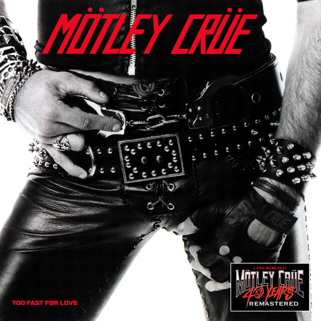 Альбом Too Fast For Love (40th Anniversary) [2021 - Remaster] исполнителя Mötley Crüe