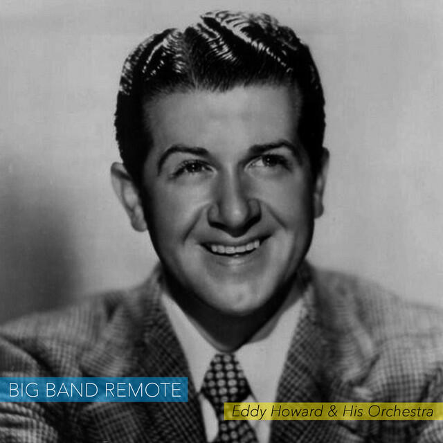 Альбом Big Band Remote - Swingin' with Eddy Howard and His Orchestra исполнителя Eddy Howard, His Orchestra