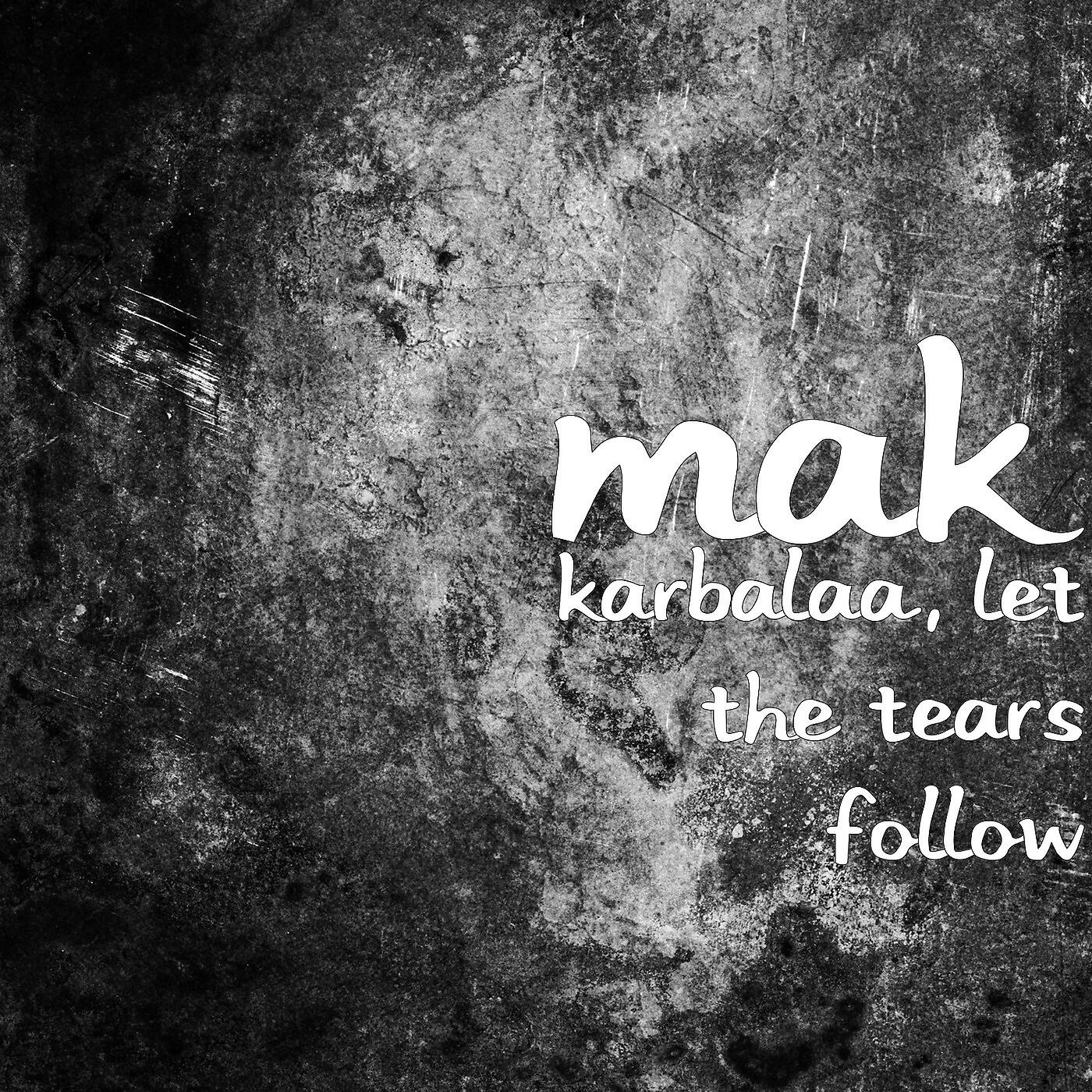 Karbalaa, Let the Tears Follow