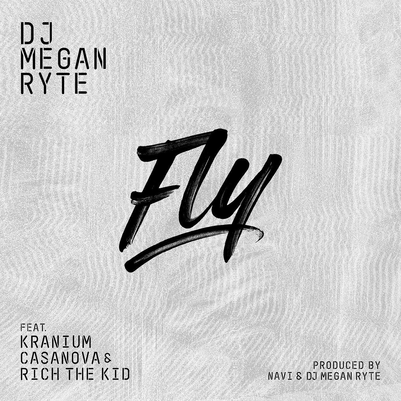 DJ Megan Ryte, Kranium, Casanova, Rich The Kid - Fly