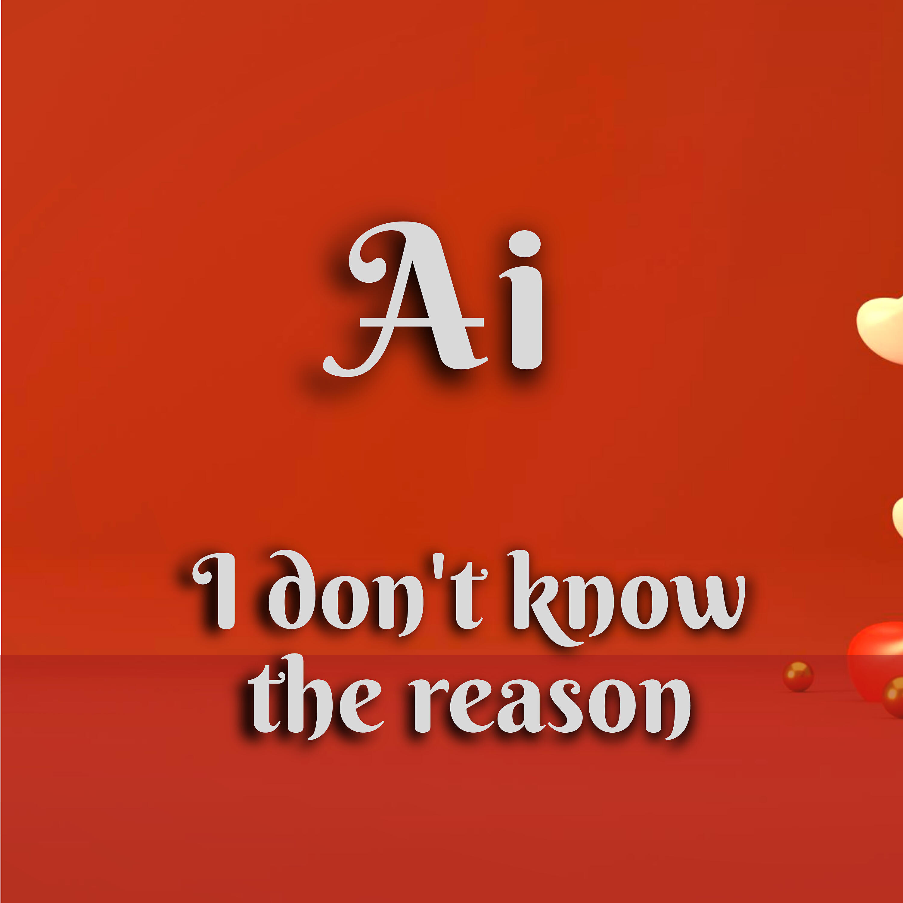 AI - I Don't Know the Reason