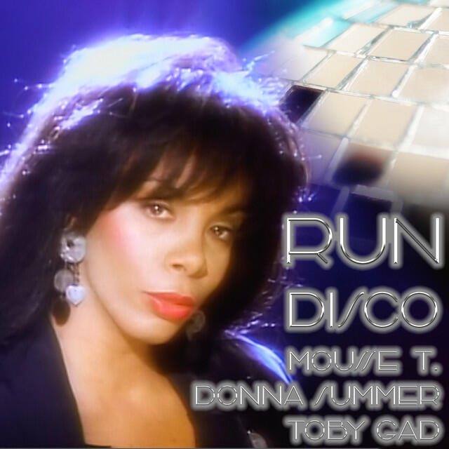 Сингл RUN (Disco) исполнителя Donna Summer, Toby Gad, Mousse T.