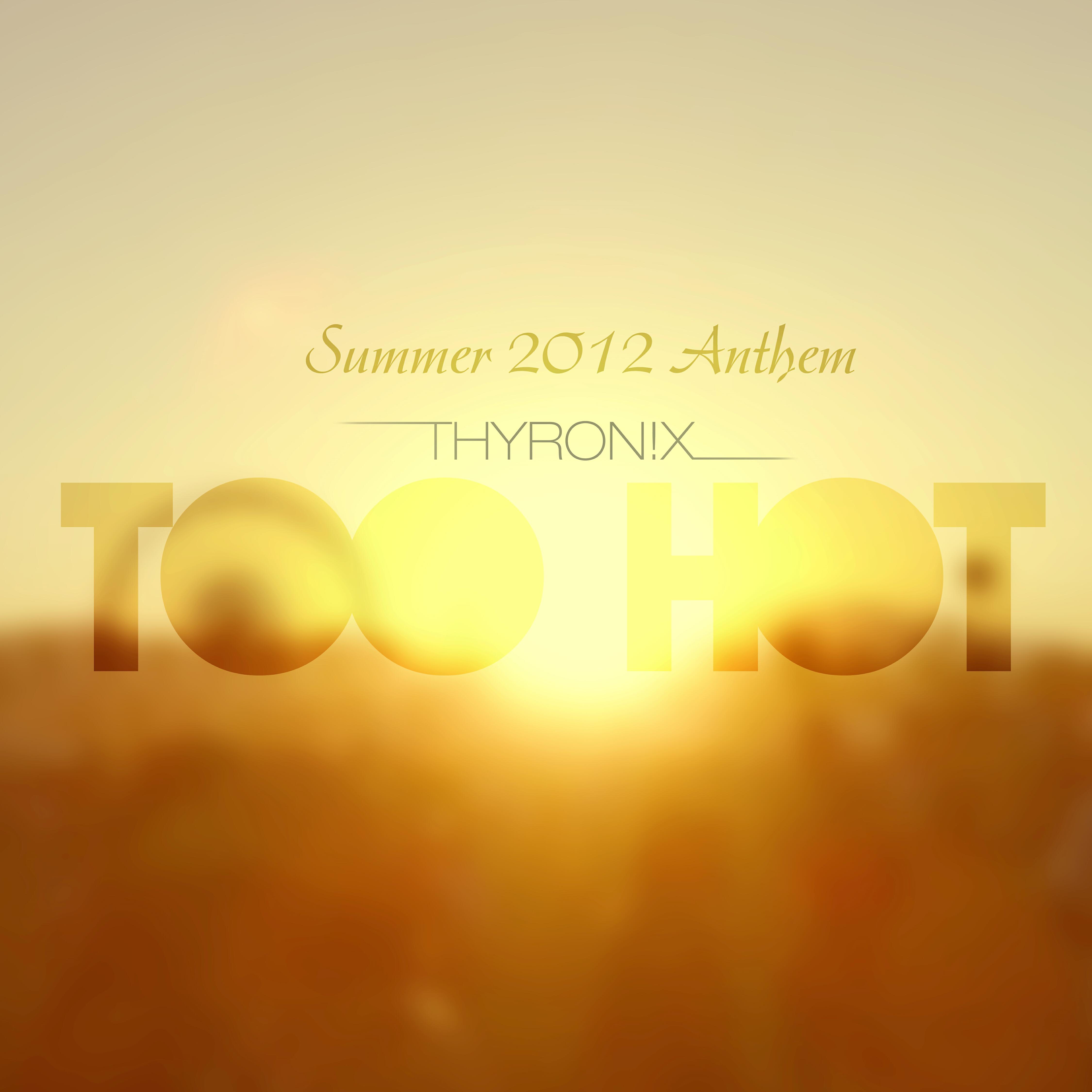 Альбом Too Hot (Summer Anthem) исполнителя Thyron!x
