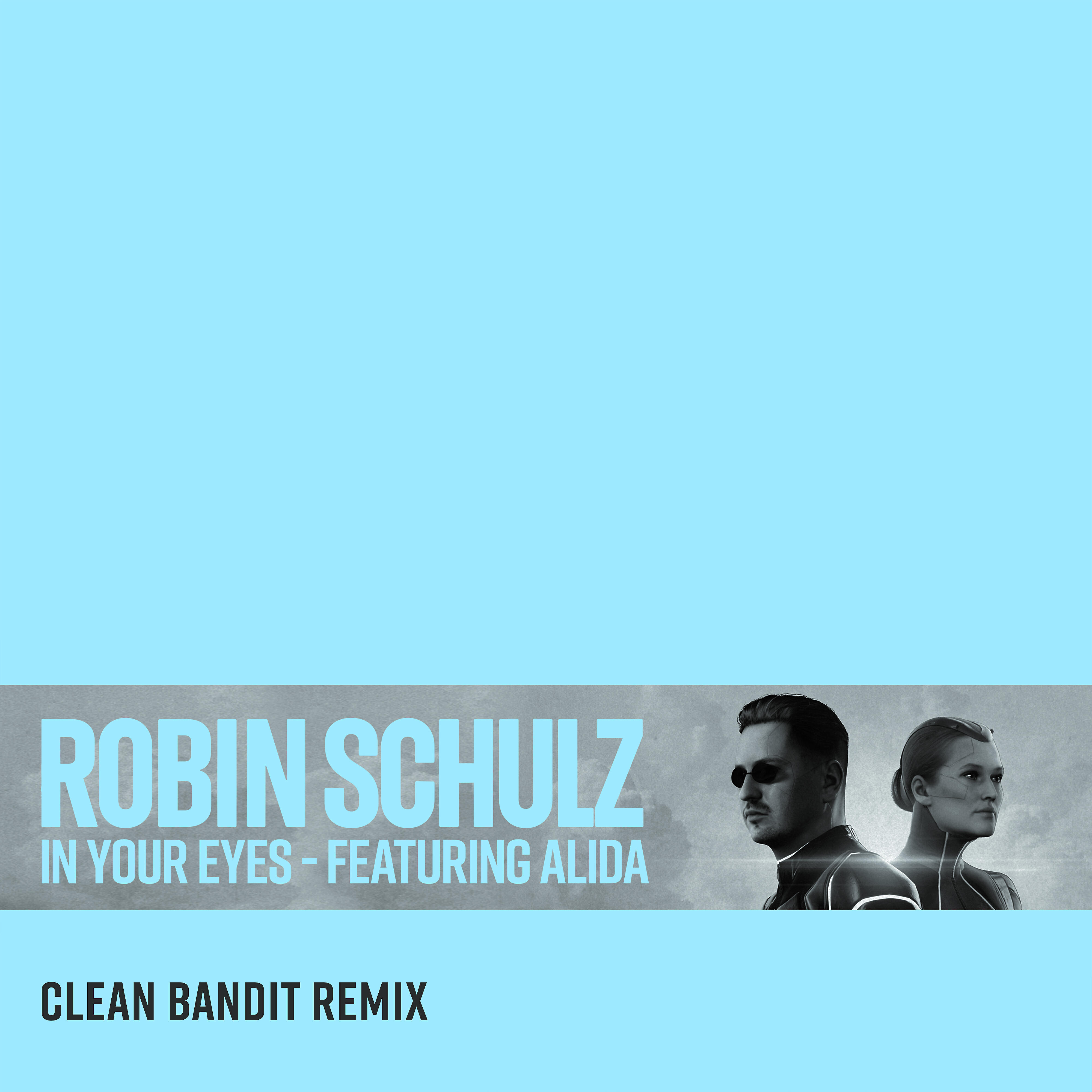 Сингл In Your Eyes (feat. Alida) [Clean Bandit Remix] исполнителя Robin Schulz, Alida