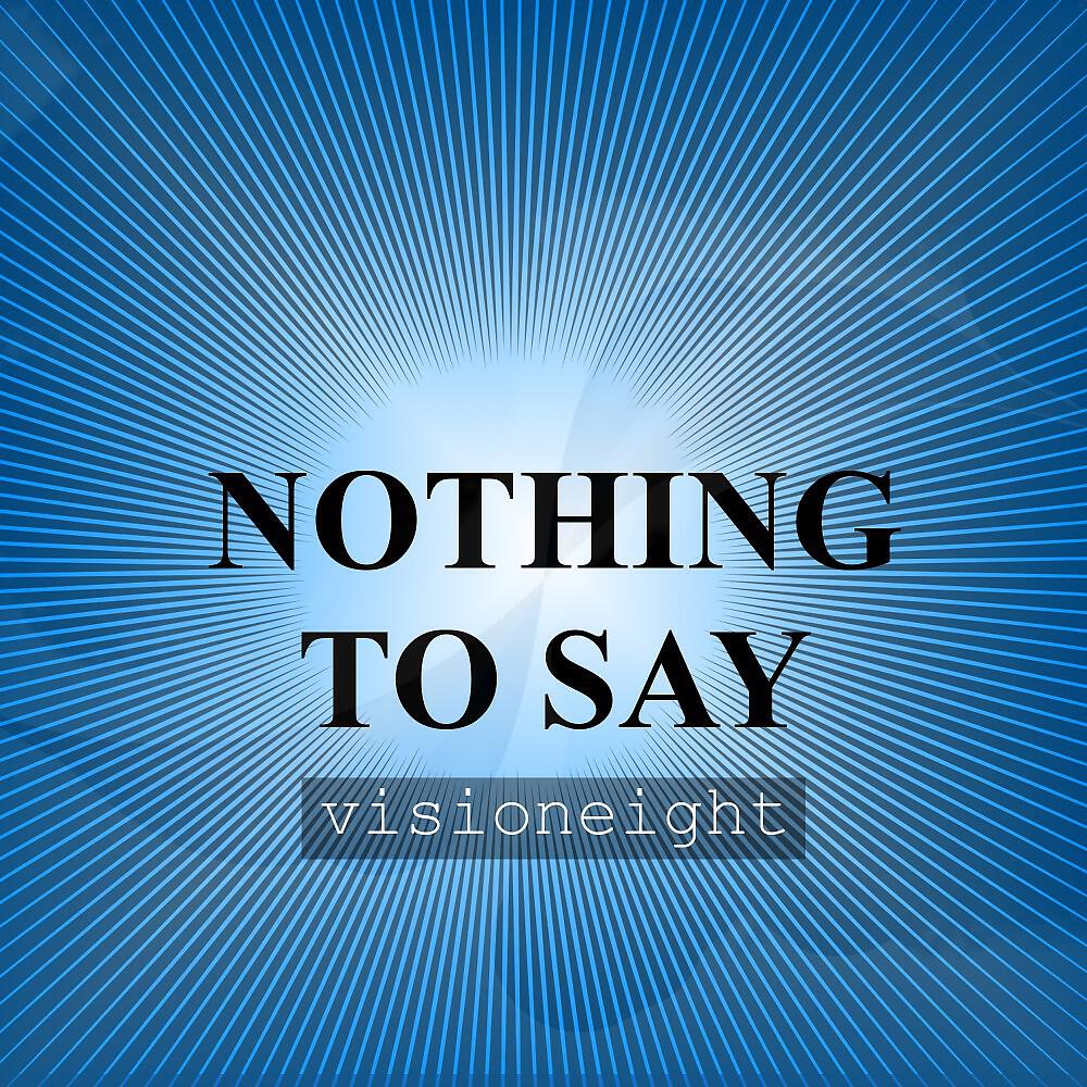 Альбом Nothing to Say исполнителя Visioneight
