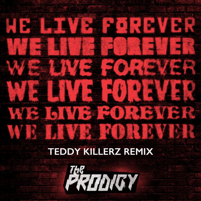 The Prodigy, Teddy Killerz - We Live Forever (Teddy Killerz Remix)