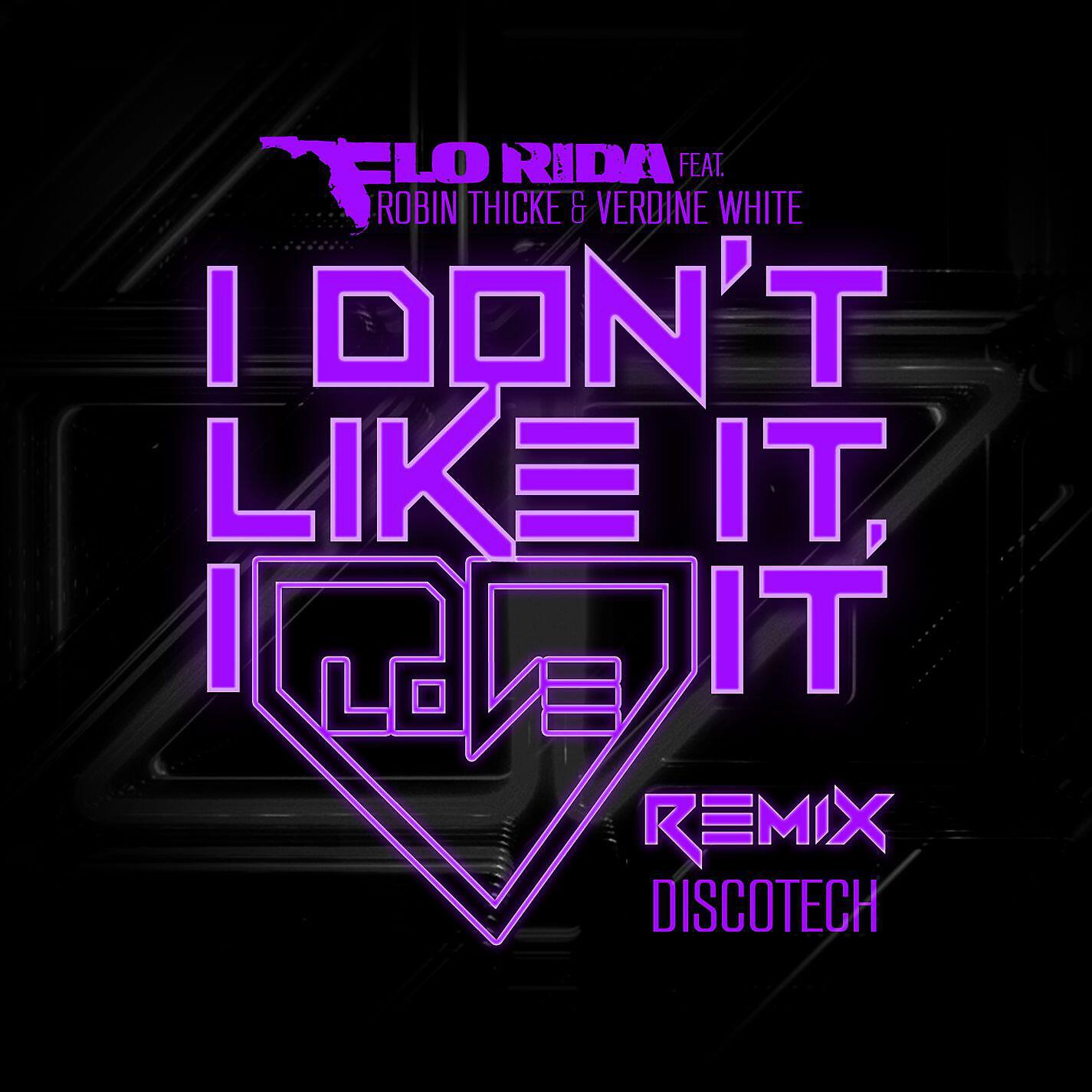 Flo Rida, Robin Thicke, Verdine White - I Don't Like It, I Love It (feat. Robin Thicke & Verdine White) [DiscoTech Remix]