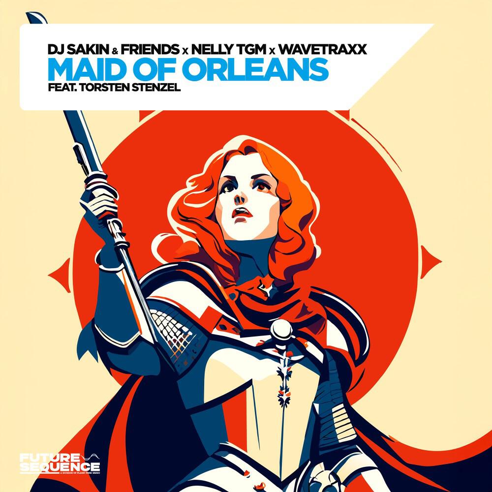 Альбом Maid Of Orleans исполнителя DJ Sakin and Friends, Wavetraxx, NELLY TGM, Torsten Stenzel